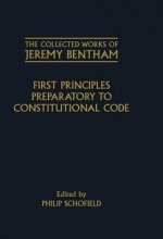 Collected Works of Jeremy Bentham: First Principles Preparatory to Constitutional Code
