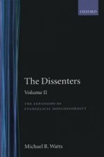 Dissenters: Volume II: The Expansion of Evangelical Nonconformity