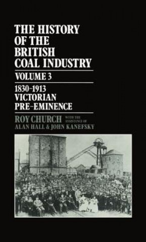 History of the British Coal Industry: Volume 3: 1830-1913