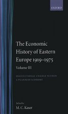 Economic History of Eastern Europe 1919-75: Volume III: Institutional Change within a Planned Economy