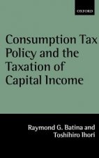 Consumption Tax Policy and the Taxation of Capital Income