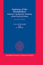Anatomy of the Dicotyledons: Volume I: Systematic Anatomy of Leaf and Stem, with a Brief History of the Subject