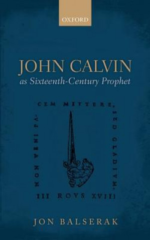 John Calvin as Sixteenth-Century Prophet