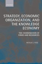 Strategy, Economic Organization, and the Knowledge Economy
