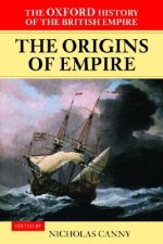 Oxford History of the British Empire: Volume I: The Origins of Empire