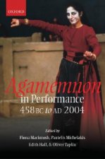 Agamemnon in Performance 458 BC to AD 2004