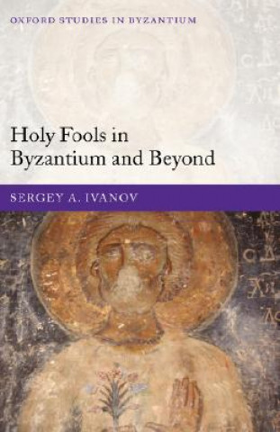 Holy Fools in Byzantium and Beyond