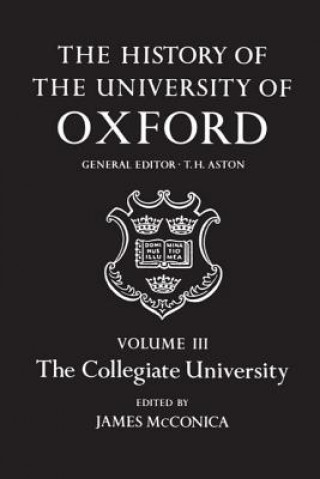 History of the University of Oxford: Volume III: The Collegiate University