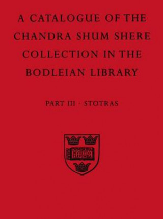 Descriptive Catalogue of the Sanskrit and other Indian Manuscripts of the Chandra Shum Shere Collection in the Bodleian Library: Part III. Stotras
