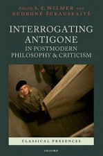 Interrogating Antigone in Postmodern Philosophy and Criticism