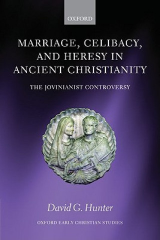 Marriage, Celibacy, and Heresy in Ancient Christianity