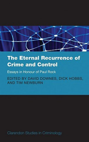 Eternal Recurrence of Crime and Control: Essays in Honour of Paul Rock