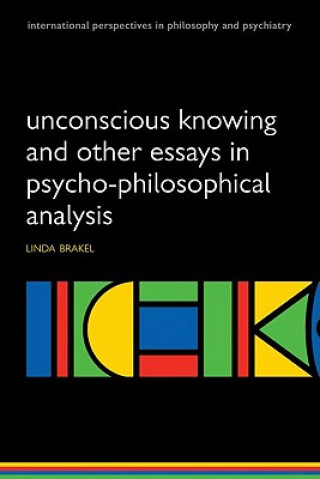 Unconscious Knowing and Other Essays in Psycho-Philosophical Analysis