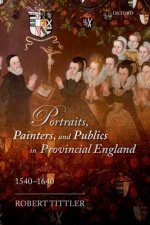 Portraits, Painters, and Publics in Provincial England 1540-1640