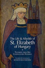 Life and Afterlife of St. Elizabeth of Hungary