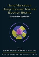 Nanofabrication Using Focused Ion and Electron Beams