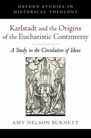Karlstadt and the Origins of the Eucharistic Controversy