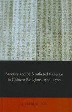 Sanctity and Self-Inflicted Violence in Chinese Religions, 1500-1700