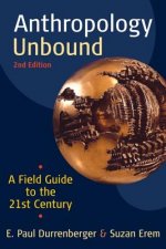 Anthropology Unbound: A Field Guide to the 21st Century