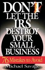 Don't Let the IRS Destroy Your Small Business