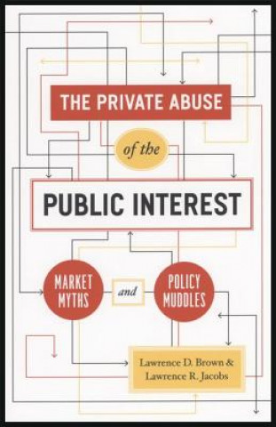 Private Abuse of the Public Interest - Market Myths and Policy Muddles