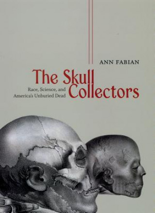 Skull Collectors - Race, Science, and America`s Unburied Dead
