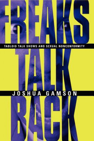 Freaks Talk Back - Tabloid Talk Shows and Sexual Nonconformity