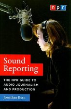 Sound Reporting - The NPR Guide to Audio Journalism and Production