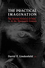 Practical Imagination - The German Sciences of State in the Nineteenth Century