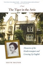 Tiger in the Attic - Memories of the Kindertransport and Growing Up English