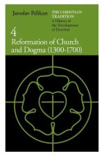 Christian Tradition: Reformation of Church and Dogma, 1300-1700 v. 4