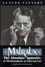 Malraux, the Absolute Agnostic, or, Metamorphosis as Universal Law