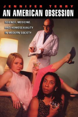 American Obsession - Science, Medicine, and Homosexuality in Modern Society