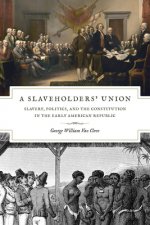 Slaveholders` Union - Slavery, Politics, and the Constitution in the Early American Republic
