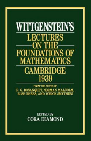 Wittgenstein`s Lectures on the Foundations of Mathematics, Cambridge, 1939