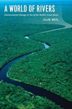 World of Rivers : Environmental Change on Ten of the World's Great Rivers