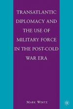Transatlantic Diplomacy and the Use of Military Force in the Post-Cold War Era
