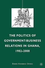 Politics of Government-Business Relations in Ghana, 1982-2008