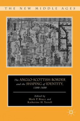 Anglo-Scottish Border and the Shaping of Identity, 1300-1600