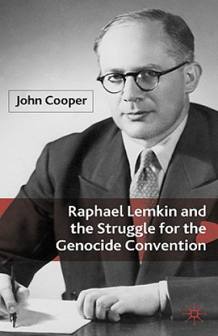 Raphael Lemkin and the Struggle for the Genocide Convention