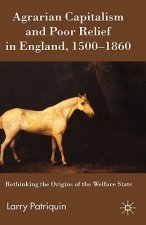Agrarian Capitalism and Poor Relief in England, 1500-1860