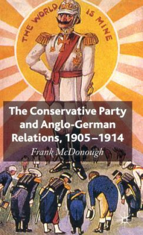 Conservative Party and Anglo-German Relations, 1905-1914