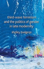 Third-Wave Feminism and the Politics of Gender in Late Modernity