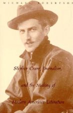 Stephen Crane, Journalism, and the Making of Modern American Literature