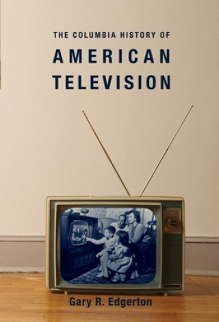 Columbia History of American Television (Gary R. Edgerton)(Pevná)