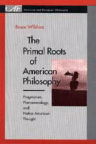 Primal Roots of American Philosophy