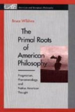 Primal Roots of American Philosophy