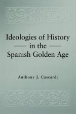 Ideologies of History in the Spanish Golden Age