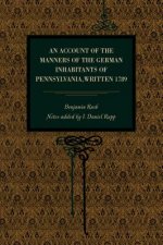 Account of the Manners of the German Inhabitants of Pennsylvania, Written 1789