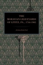 Moravian Graveyards of Lititz, Pa., 1744-1905